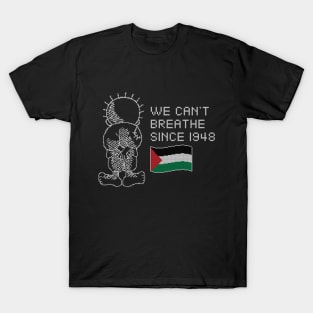 Palestine Handhala We Can't Breathe Since 1948 Palestinians Right of Return - wht T-Shirt